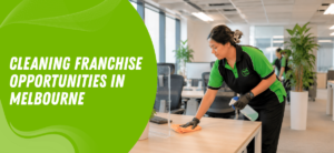 Cleaning Franchise Opportunities in Melbourne