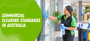Commercial Cleaning Standards in Australia